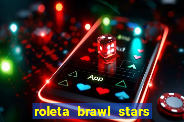 roleta brawl stars 2024 85 brawlers